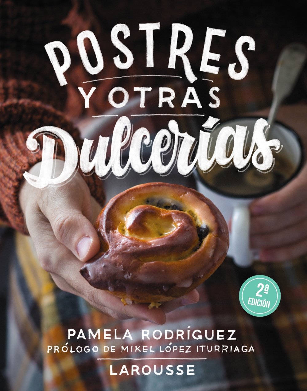 Postres y otras dulcerías (Larousse - Libros Ilustrados/ Prácticos - Gastronomía) Leisure, Home & Garden