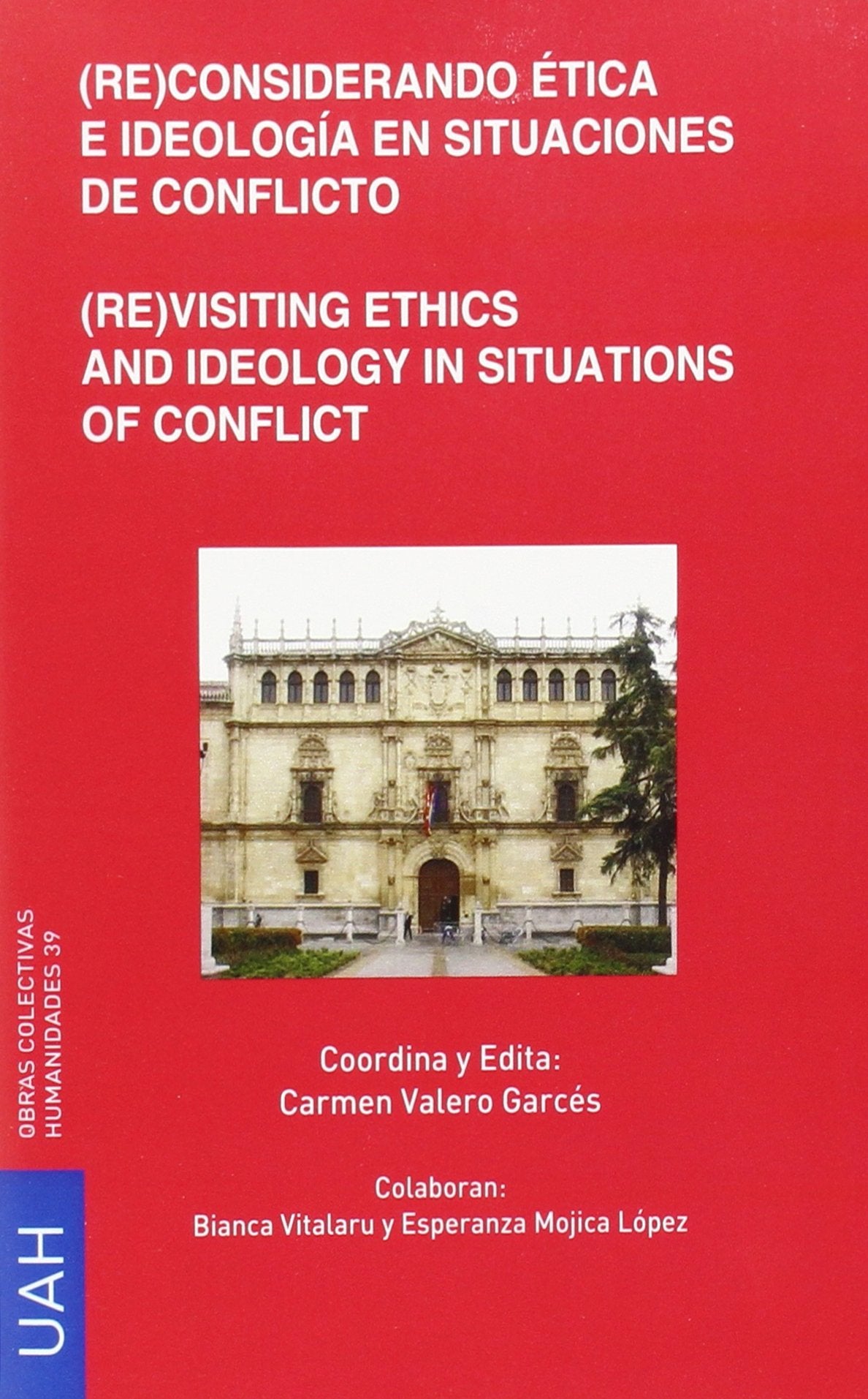 Re-considerando ética e ideología en situaciones de conflicto = Re-visiting ethics and ideology in situations of conflict (Obras Colectivas Humanidades) Social Sciences