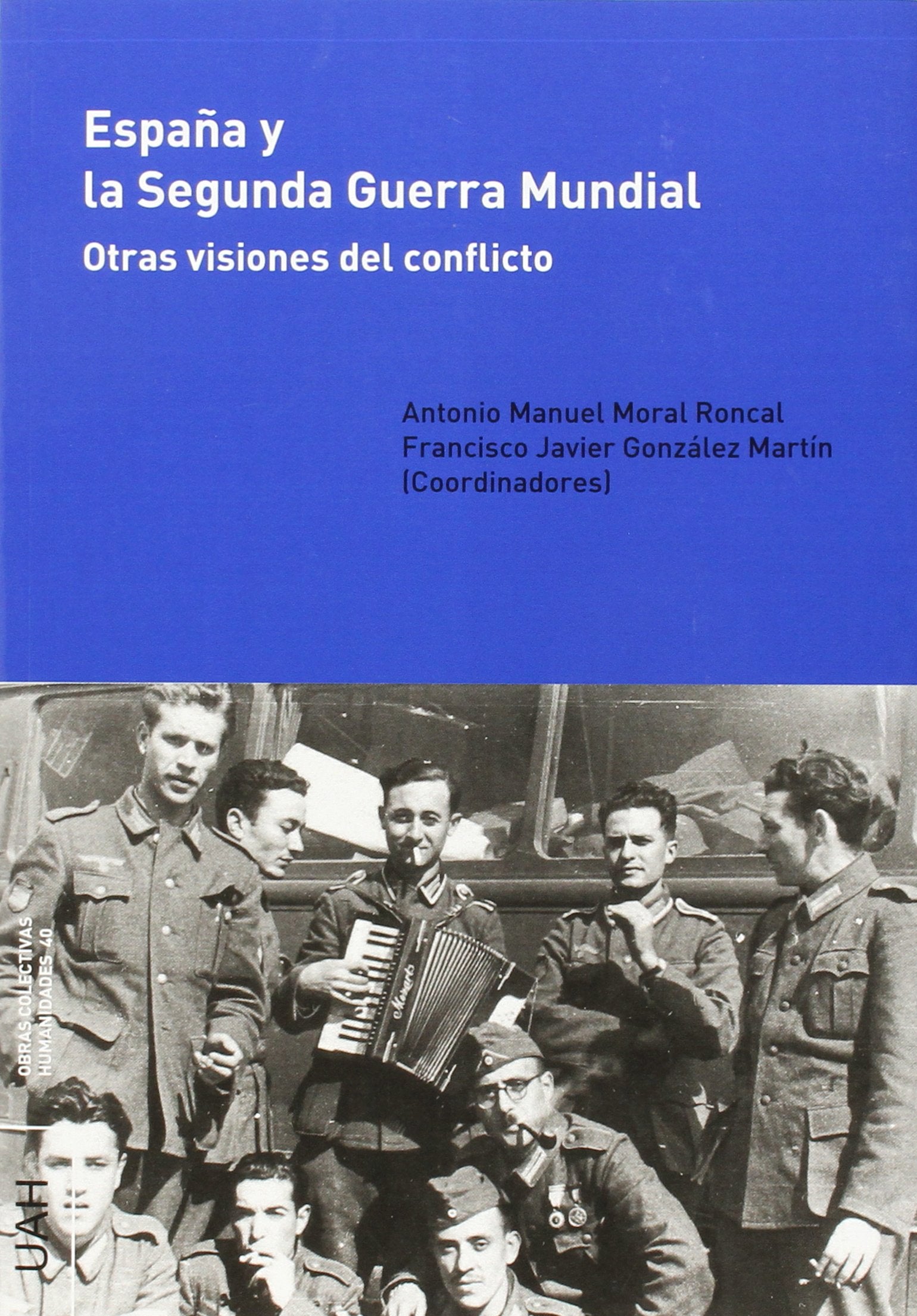 España y la Segunda Guerra Mundial : otras visiones del conflicto (Obras Colectivas Humanidades) Social Sciences