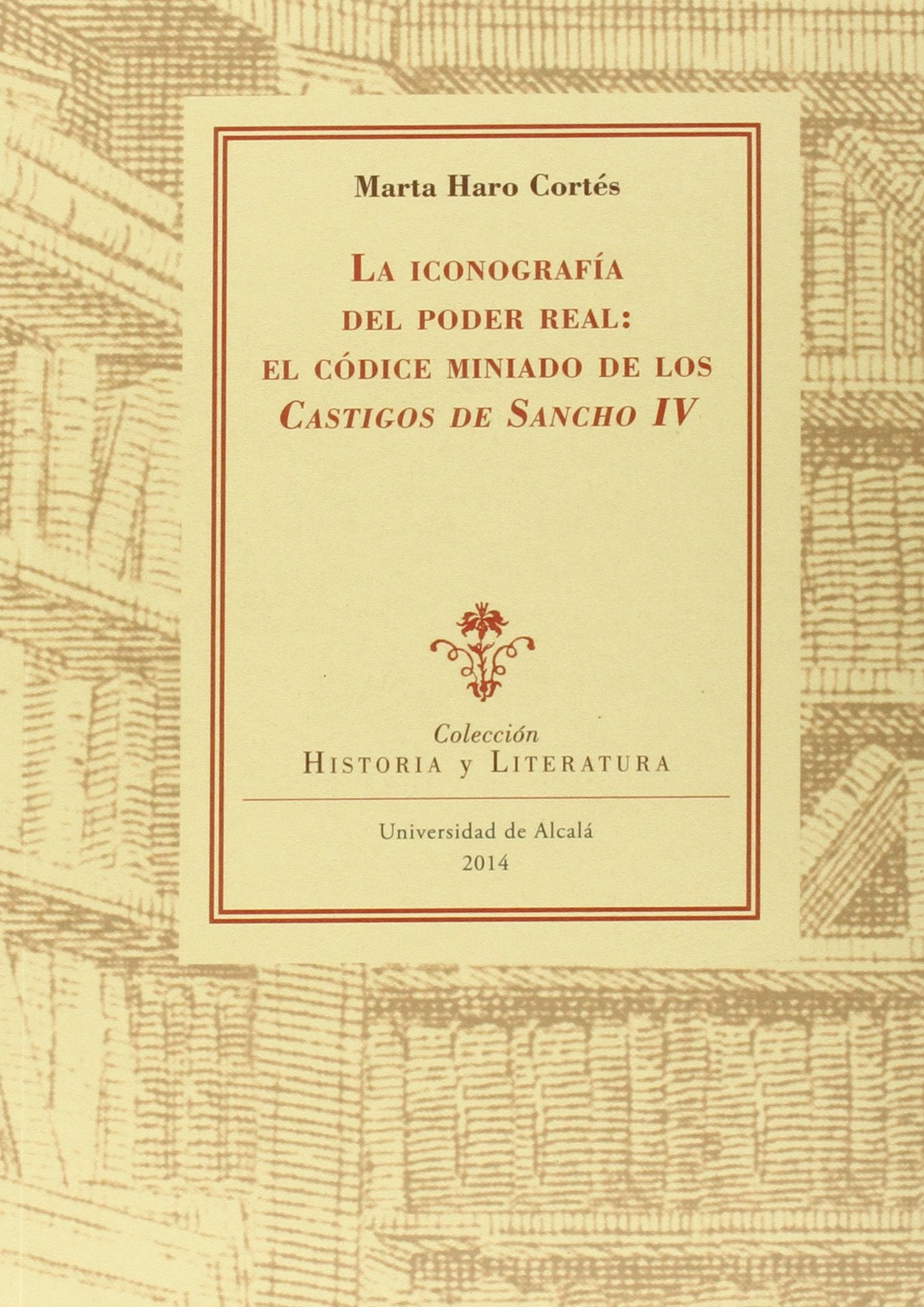 La iconografía del poder real : el códice miniado de los castigos de Sancho IV (Instituto Miguel de Cervantes) Social Sciences