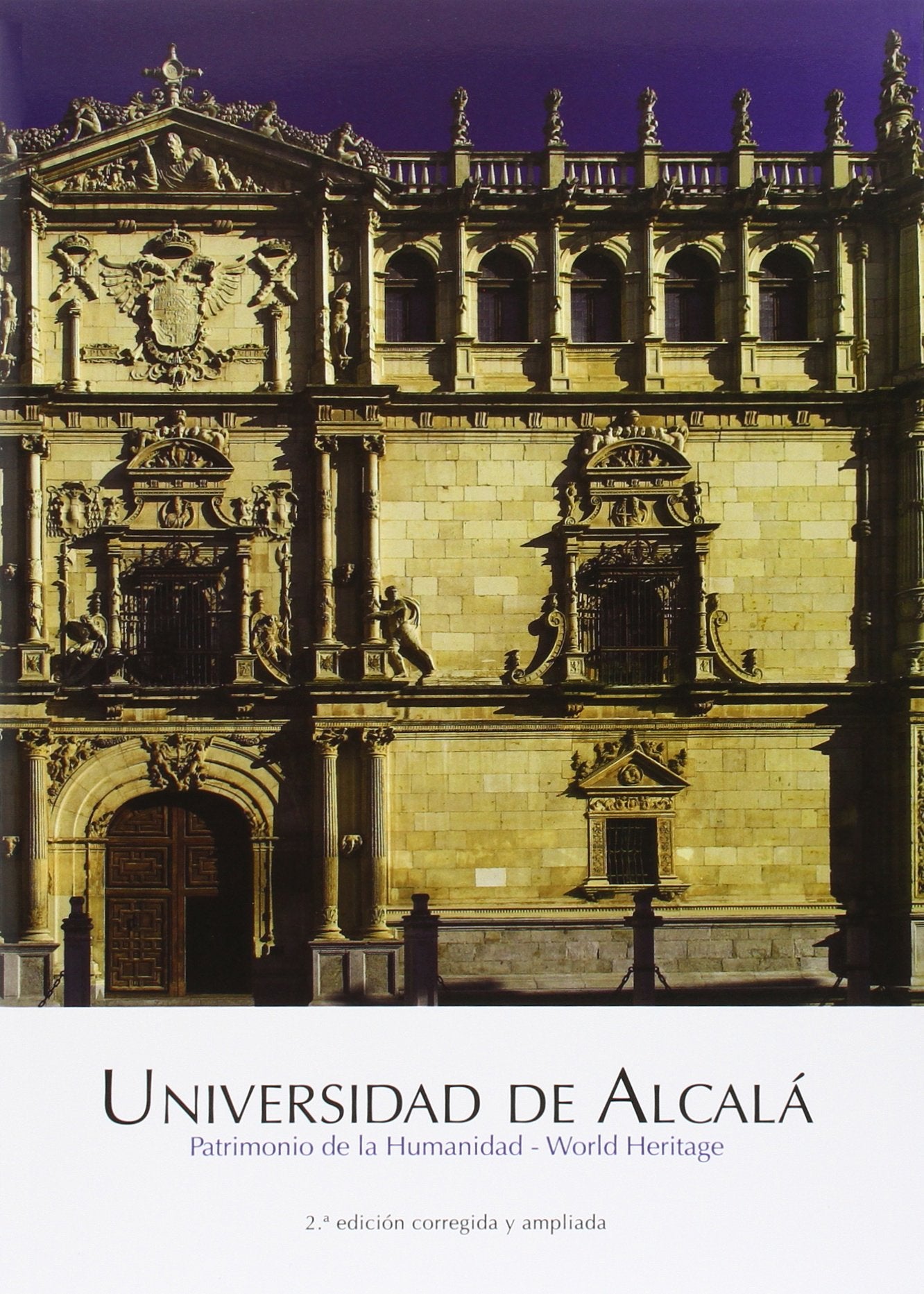 Universidad de Alcalá: patrimonio de la humanidad = world heritage Architecture