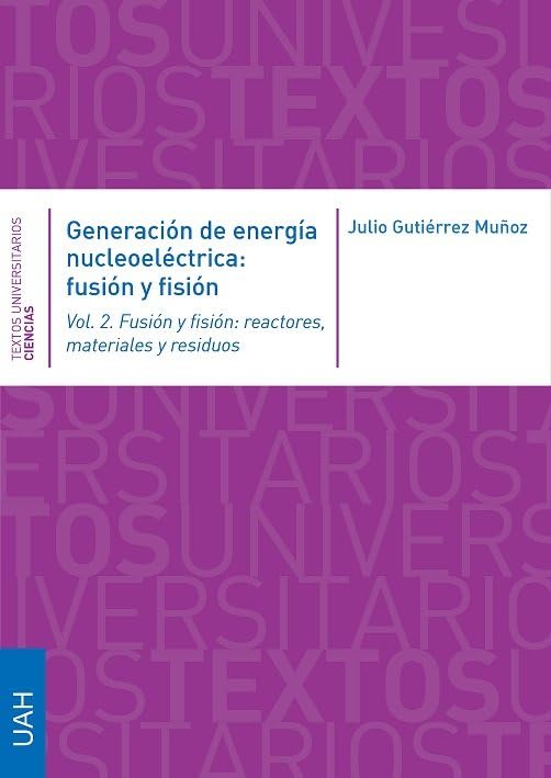 Generación de energía nucleoeléctrica: fusión y fisión: Fusión y fisión: reactores, materiales y residuos (Textos Universitarios Ciencias) Books