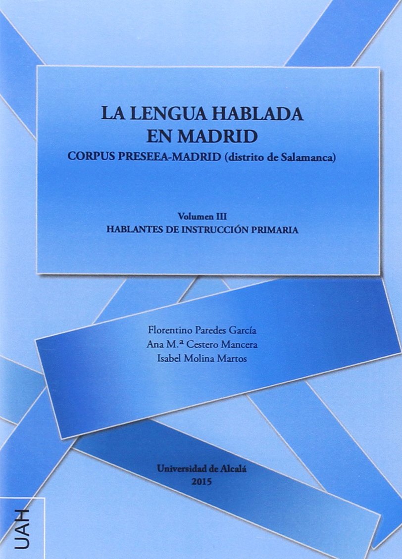 La lengua hablada en Madrid : Corpus Preseea-Madrid, distrito de Salamanca : hablantes de instrucción primaria III: Corpus Preseea-Madrid (distrito de ... Vol. III (Monografías Humanidades, Band 52) Social Sciences