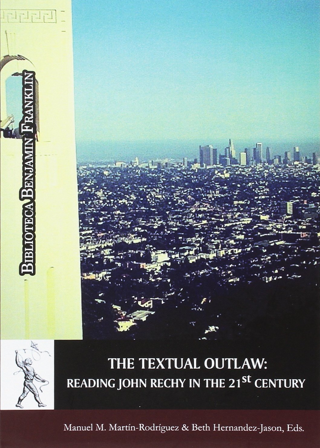The textual outlaw : reading John Rechy in the 21st. century (Biblioteca Benjamin Franklin) Contemporary literature