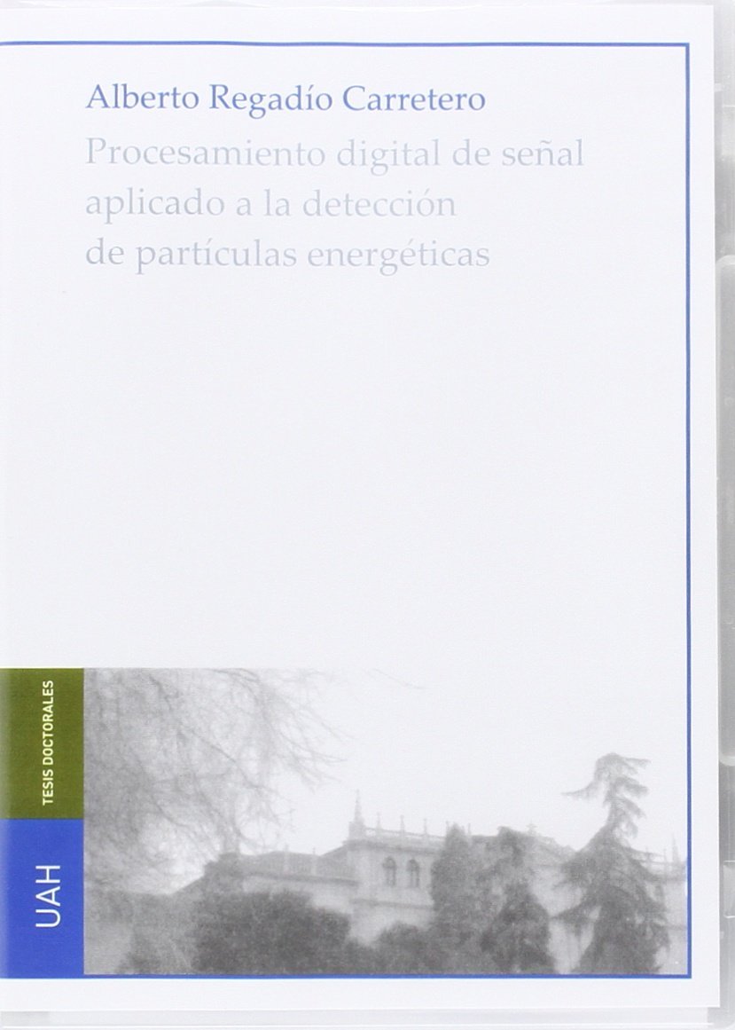Procesamiento digital de señal aplicado a la detección de partículas energéticas (TESIS DOCTORALES) Books