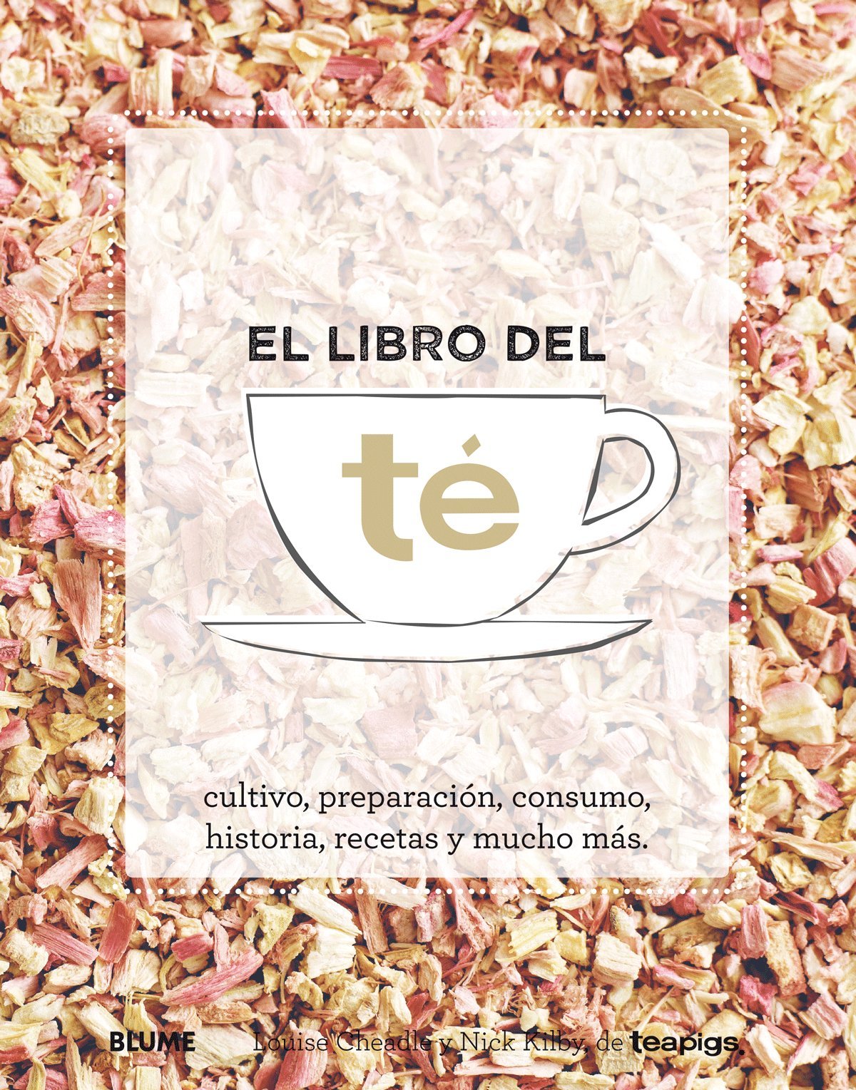 El libro del té: cultivo, preparación, consumo, historia, recetas y mucho más book