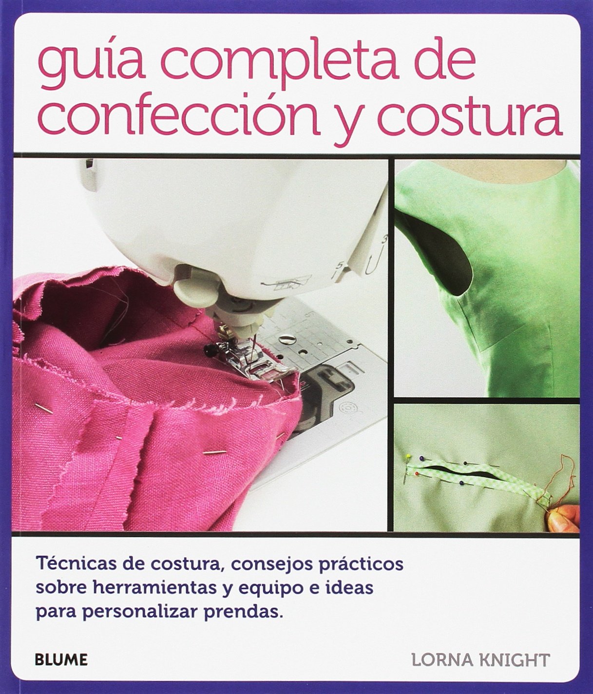 Guía completa de confección y costura : técnicas de costura, consejos prácticos sobre herramientas y equipo e ideas para personalizar prendas Social Sciences