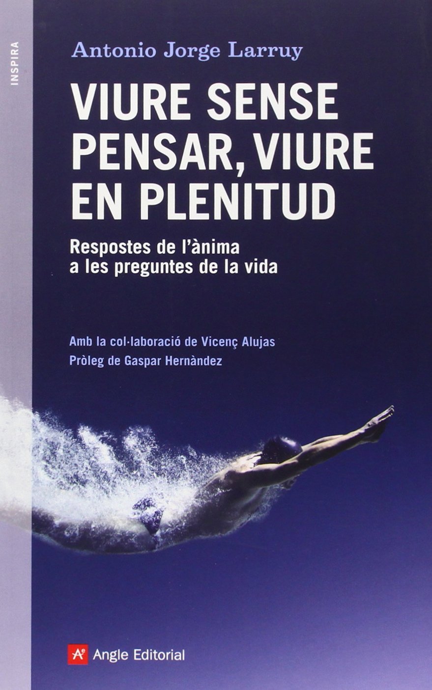 Viure sense pensar, viure en plenitud : Respostes de l'ànima a les preguntes de la vida (Inspira, Band 47) Lifestyle