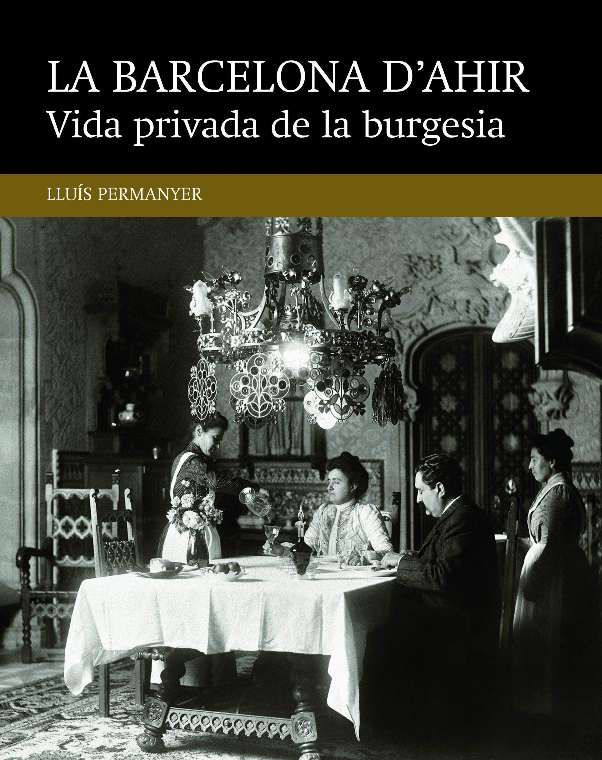 Vida privada de la burgesia (La Barcelona d'ahir, Band 4) Social Sciences