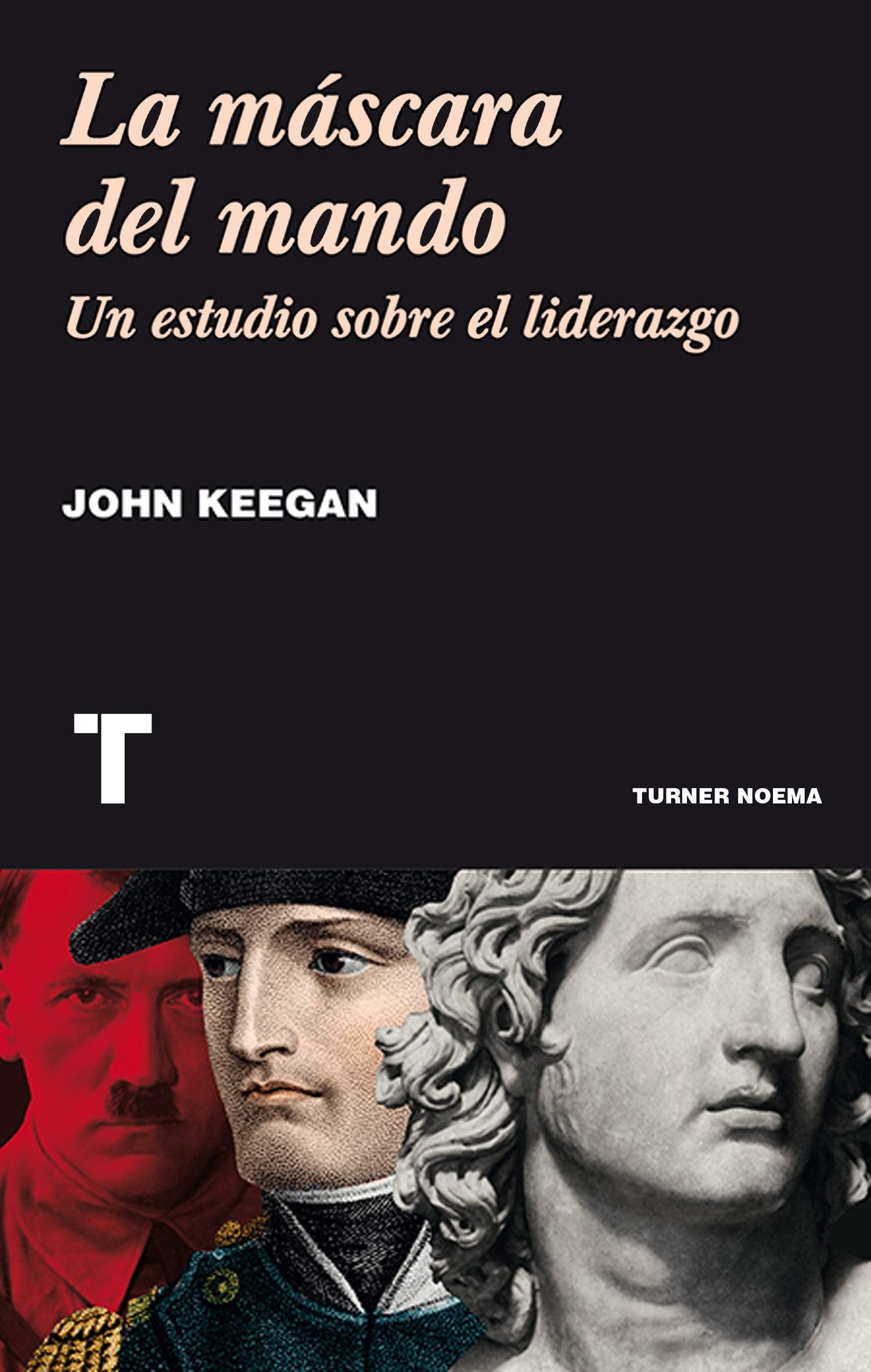 La máscara del mando : un estudio sobre el liderazgo (Noema) Contemporary literature
