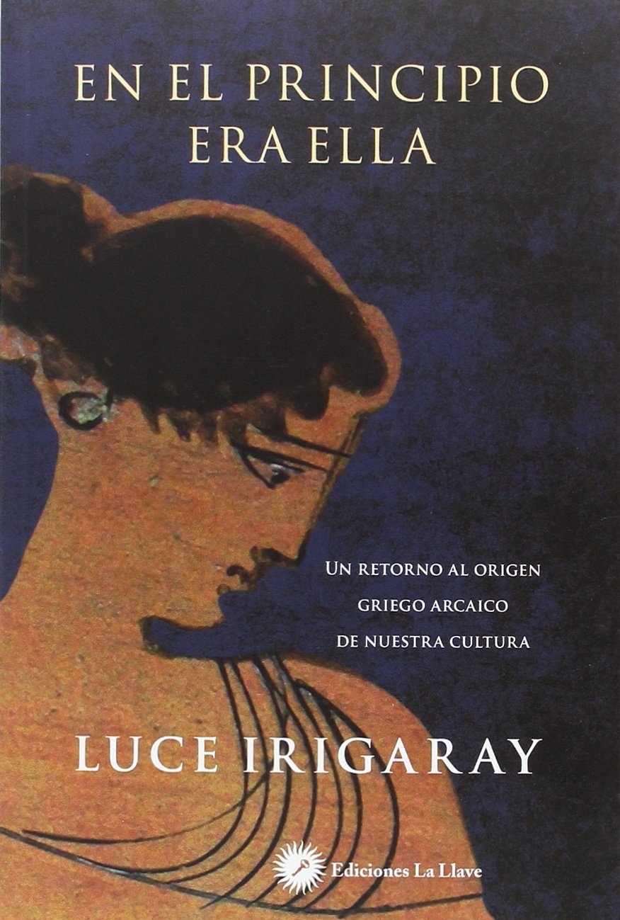 En el principio era ella : un retorno a los orígenes griegos de nuestra cultura Philosophy