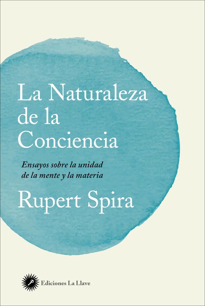 La naturaleza de la conciencia: Ensayos sobre la unidad de la mente y la materia Psychology