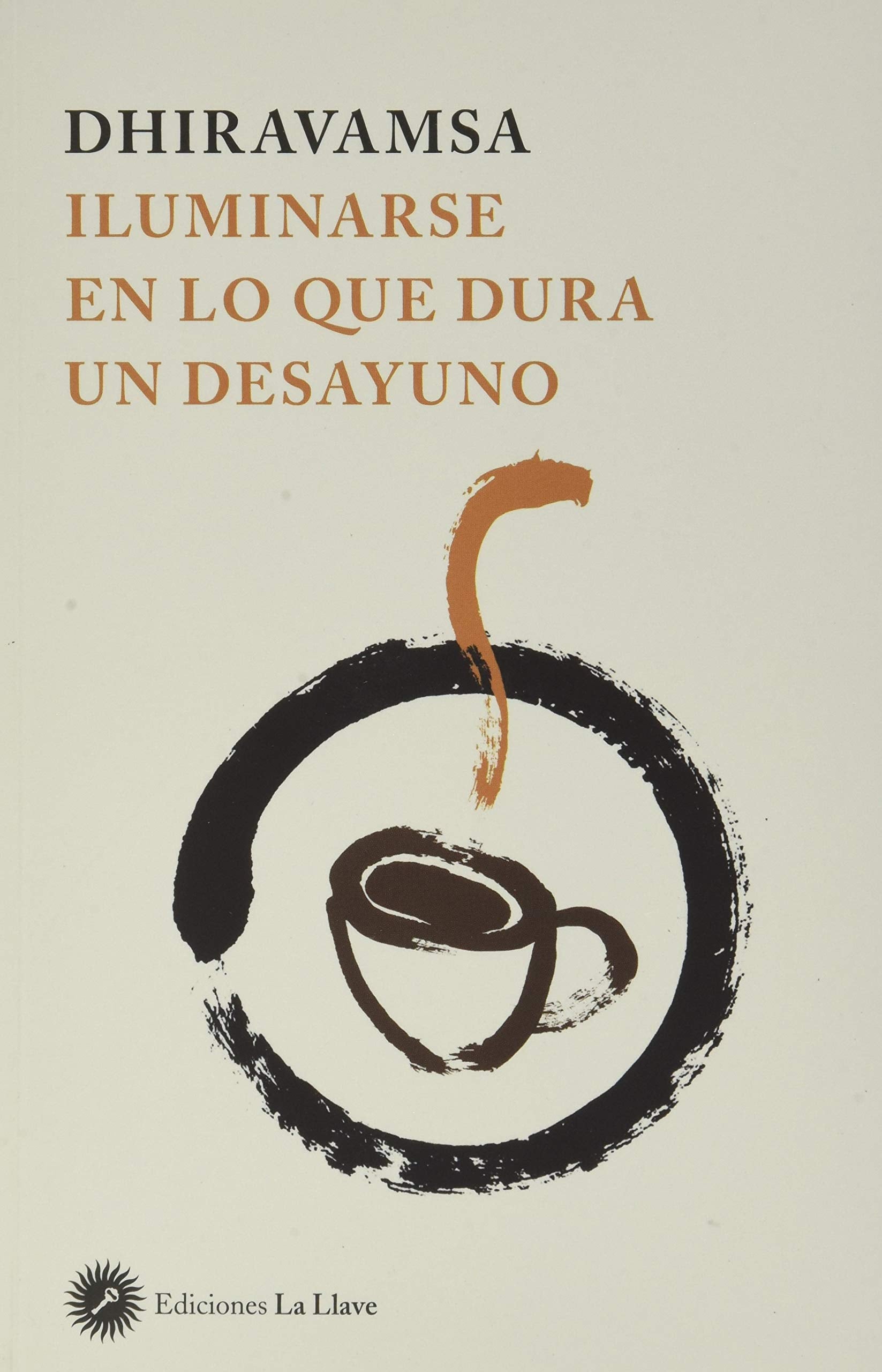 Iluminarse en lo que dura un desayuno: Traducción y comentarios sobre diversos suttas en ânâpânasatti y sotâpanna, seguido de charlas del dharma cuidadosamente seleccionadas por Dhiravamsa Religion & Esotericism
