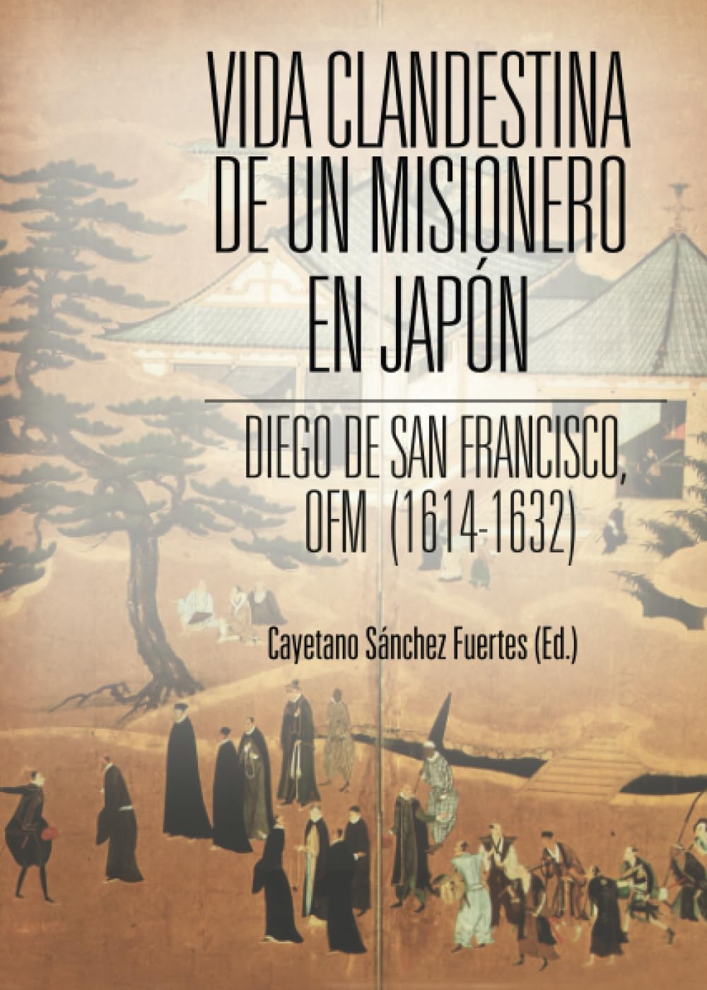 Vida clandestina de un misionero en Japón: Diego de San Francisco, ofm (1614-1632) Politics & History