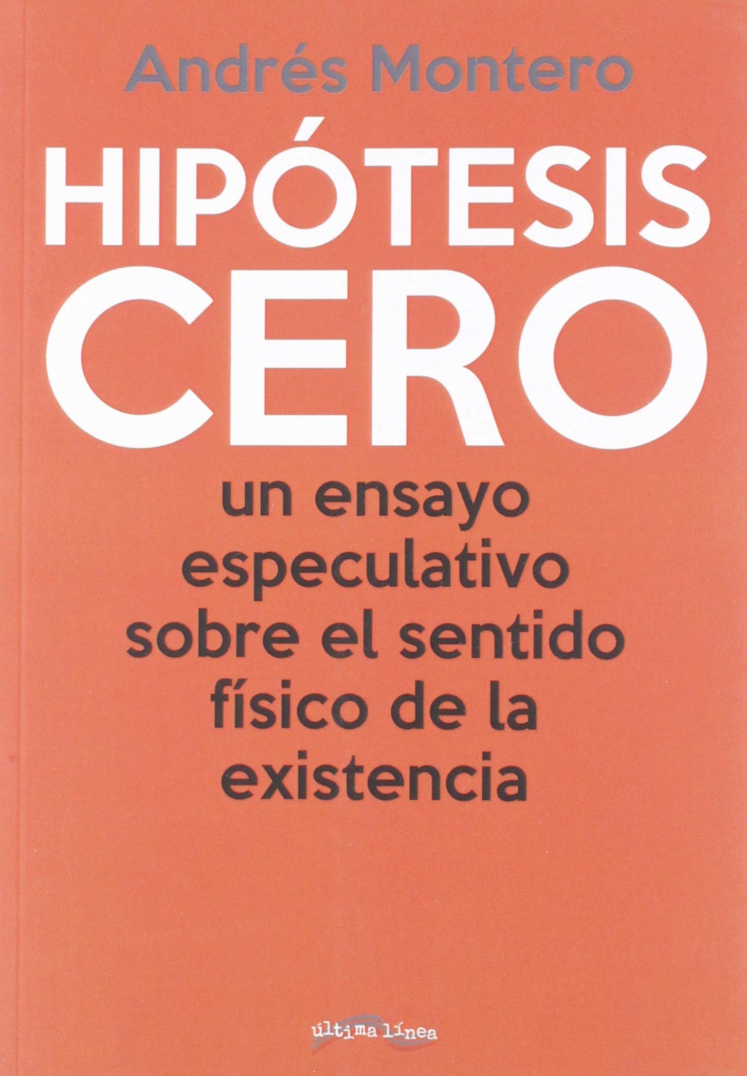 Hipótesis cero : un ensayo especulativo sobre el sentido físico de la existencia Reference Books