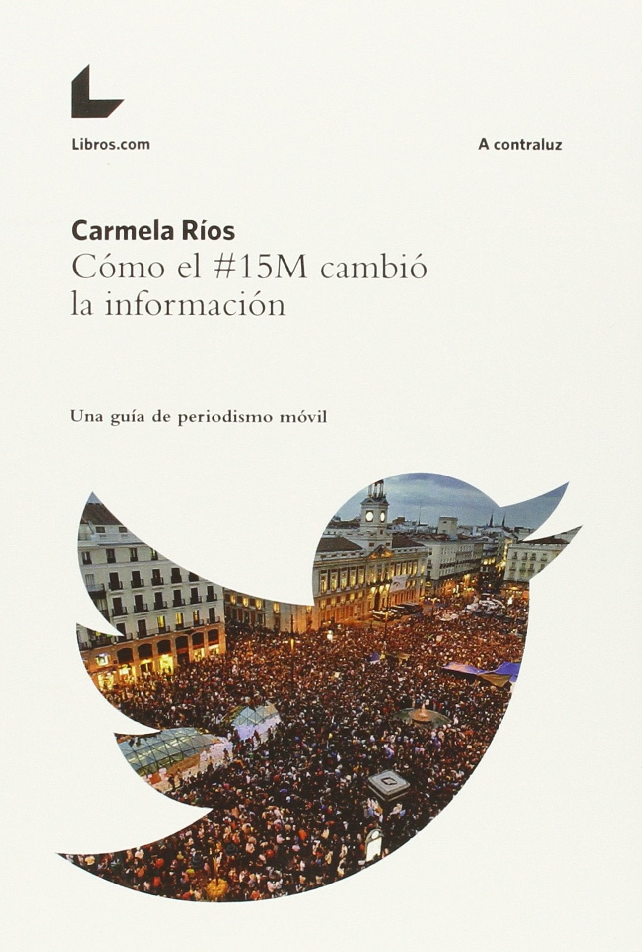Cómo el #15M cambió la información : una guía de periodismo móvil Philosophy