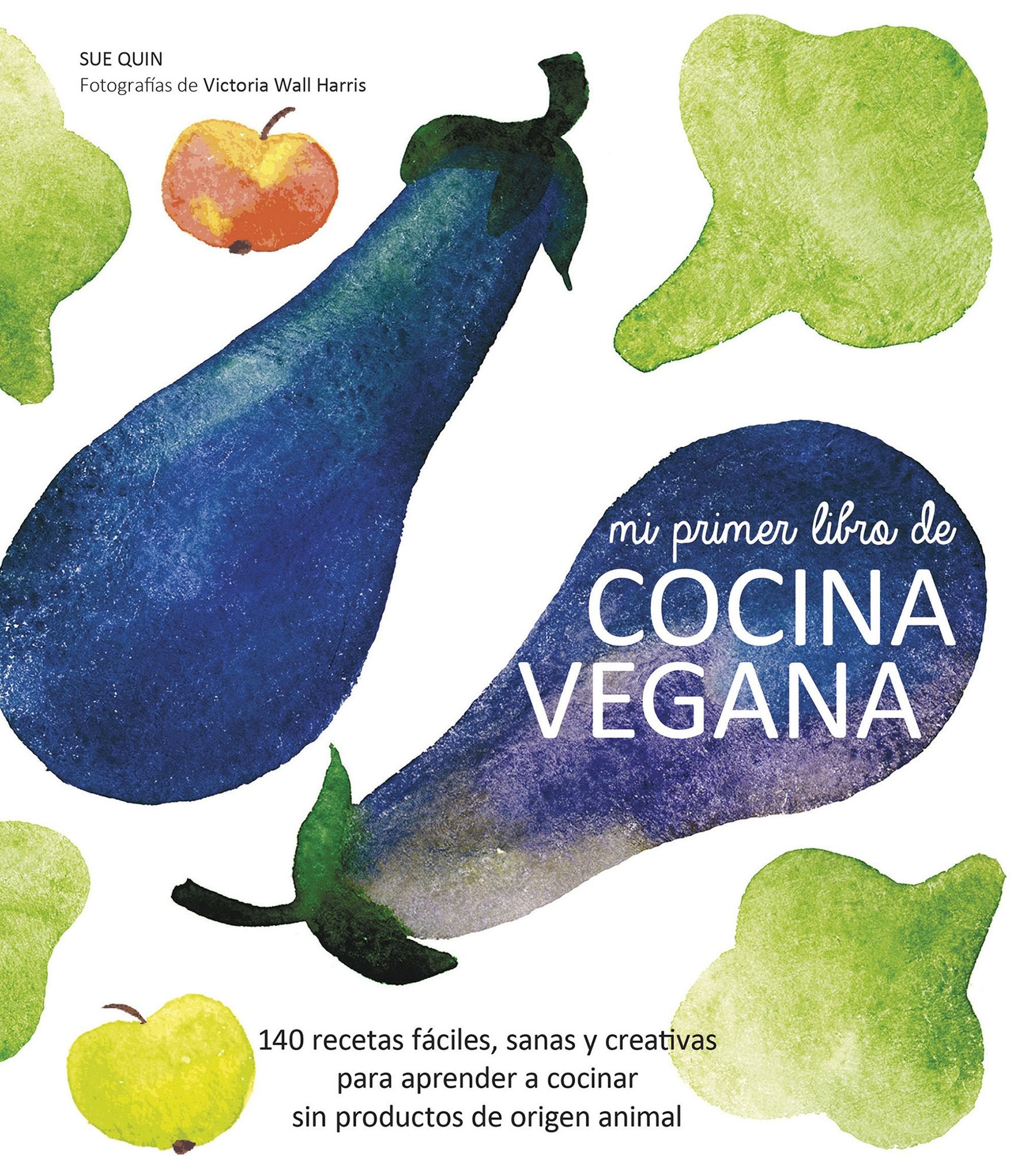 Mi primer libro de cocina vegana : 140 recetas fáciles, sanas y creativas para aprender a cocinar sin productos de origen animal Cooking & Enjoying