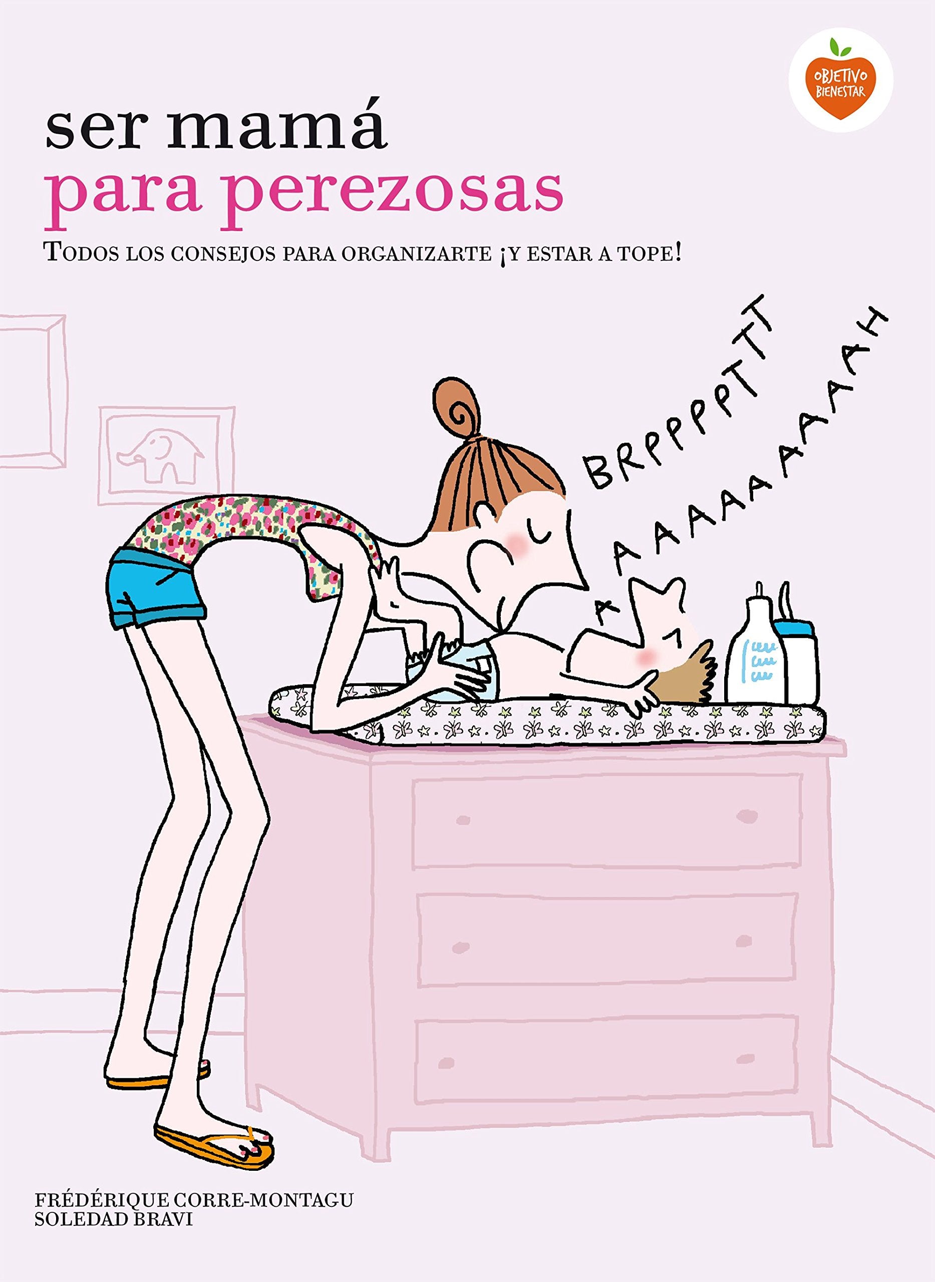 Ser mamá para perezosas : todos los consejos para organizarte ¡y estar a tope! Parents & Children