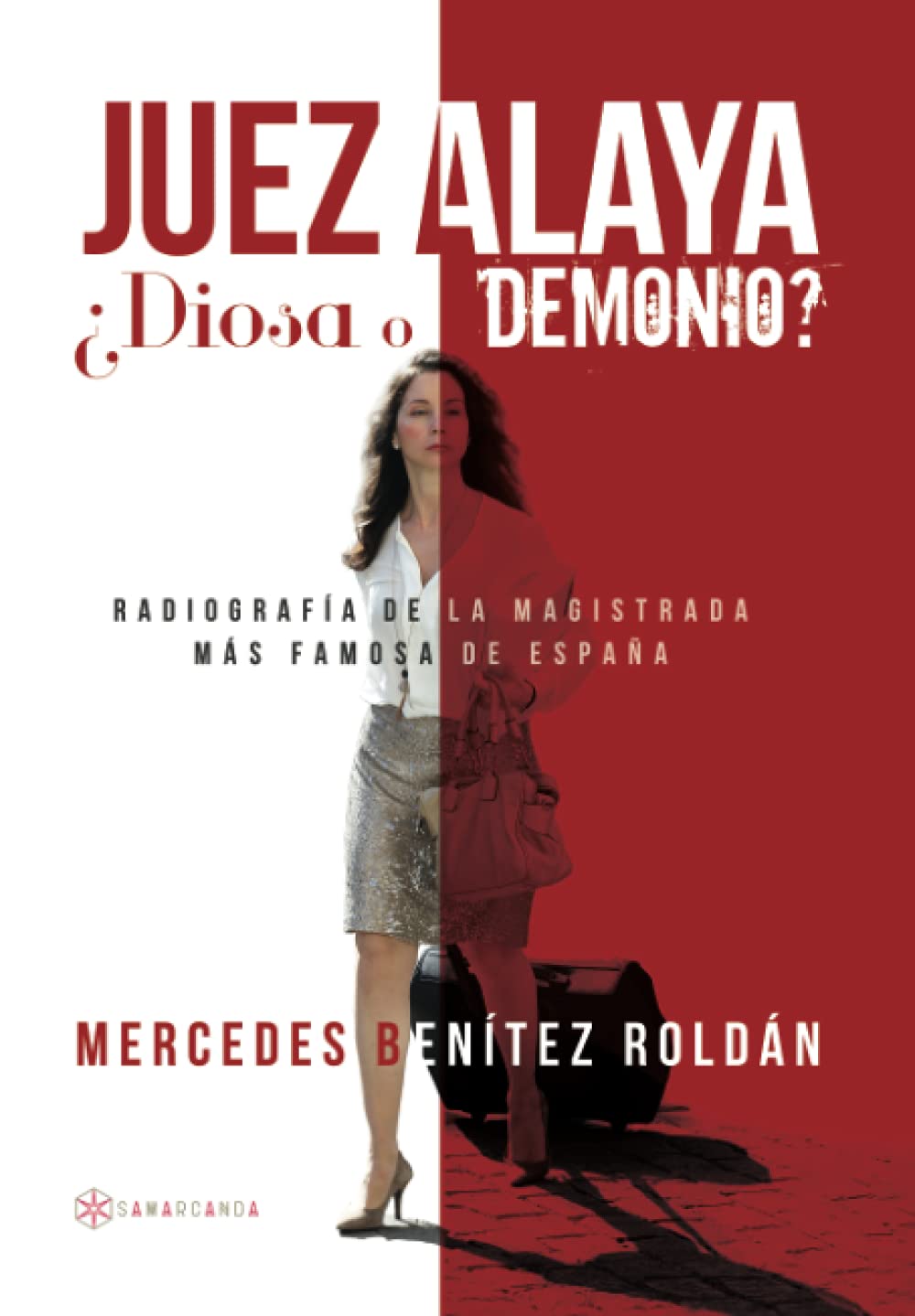 Juez Alaya, ¿diosa o demonio? : radiografía de la magistrada más famosa de España book