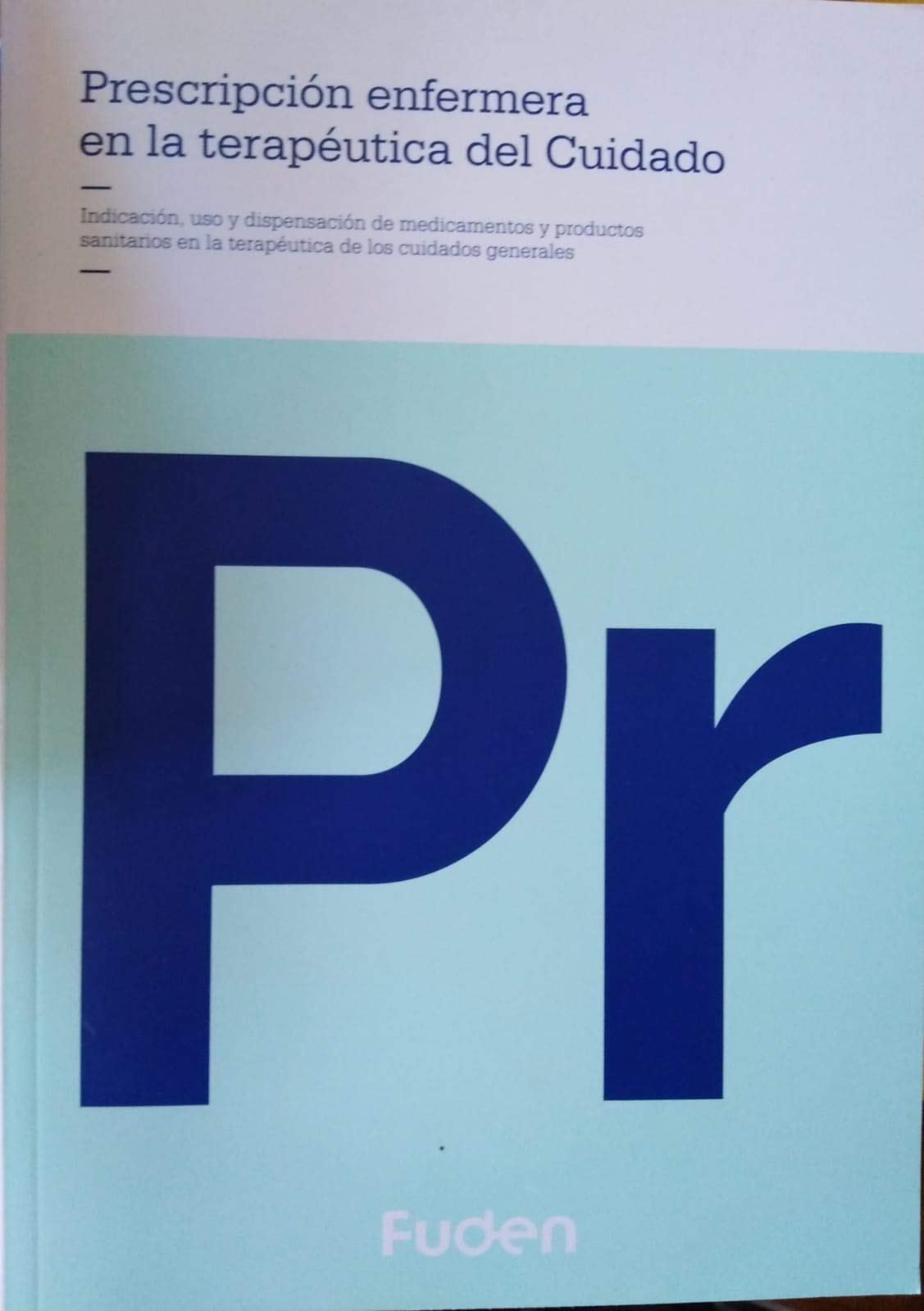Prescripción enfermera en la terapéutica del cuidado.: Indicación, uso y dispensación de medicamentos y productos sanitarios en los cuidados generales. Books