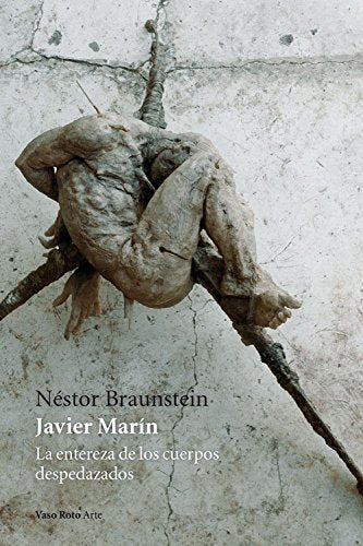 Javier Marín : la entereza de los cuerpos despedazados Film, Art & Culture
