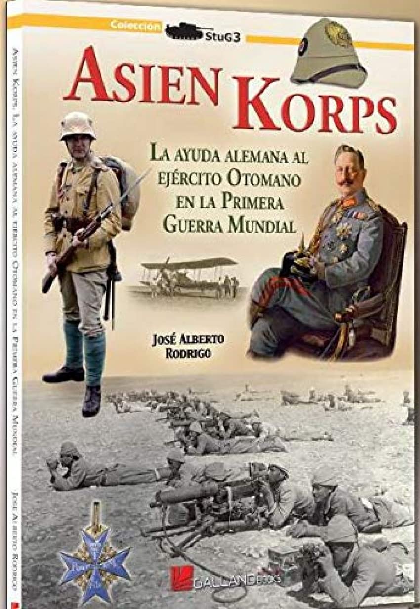 Asien Korps: La ayuda alemana al ejército otomano en la Primera Guerra Mundial. (StuG3, Band 0) Politics & History