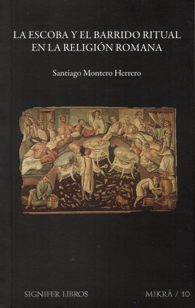 LA ESCOBA Y EL BARRIDO RITUAL EN LA RELIGIÓN ROMANA (MIKRÁ, Band 10) Books