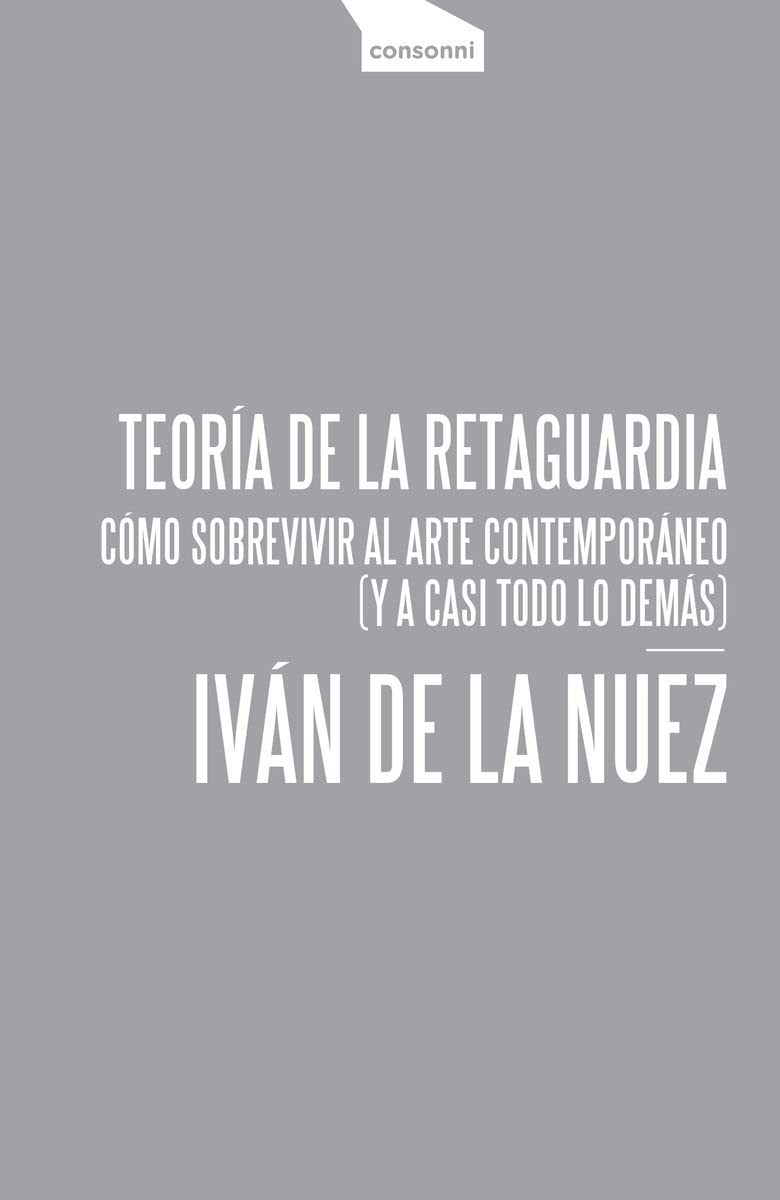 Teoría de la retaguardia: Cómo sobrevivir al arte contemporáneo (y a casi todo lo demás) book