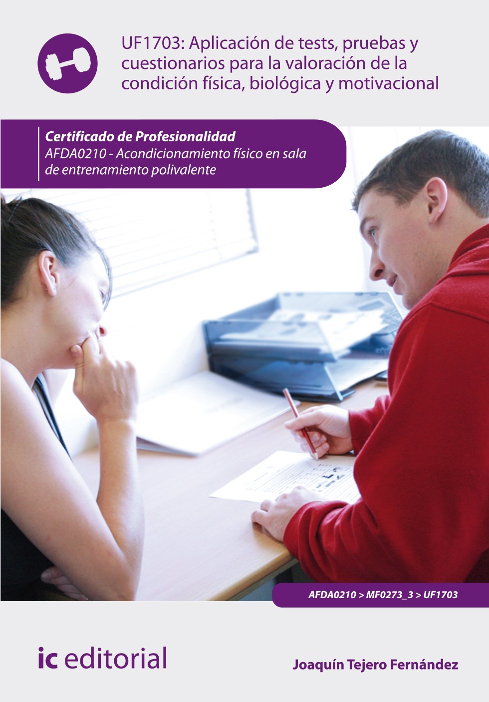 Aplicación de tests, pruebas y cuestionarios para la valoración de la condición física, biológica y motivacional. AFDA0210 - Acondicionamiento físico en sala de entrenamiento polivalente Books