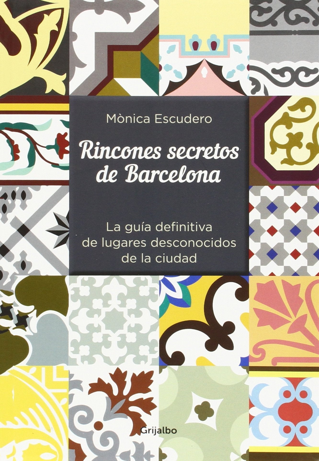 Rincones secretos de Barcelona : la guía definitiva de lugares desconocidos de la ciudad Leisure, Home & Garden