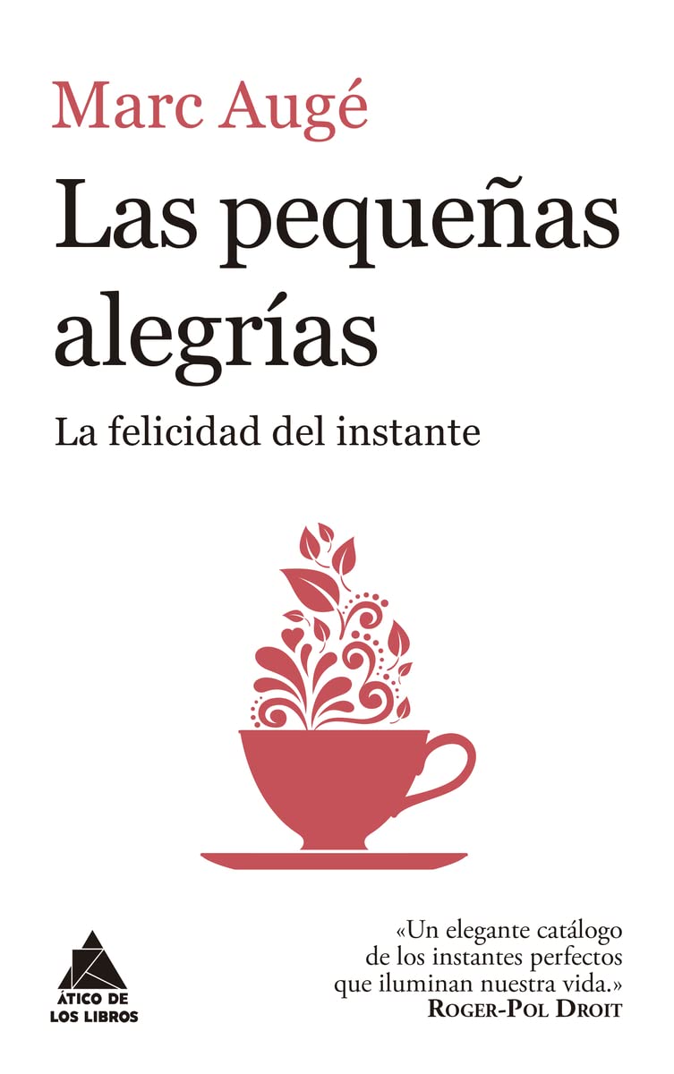Las pequeñas alegrías: La felicidad del instante (Ático de los Libros, Band 56) Social Sciences