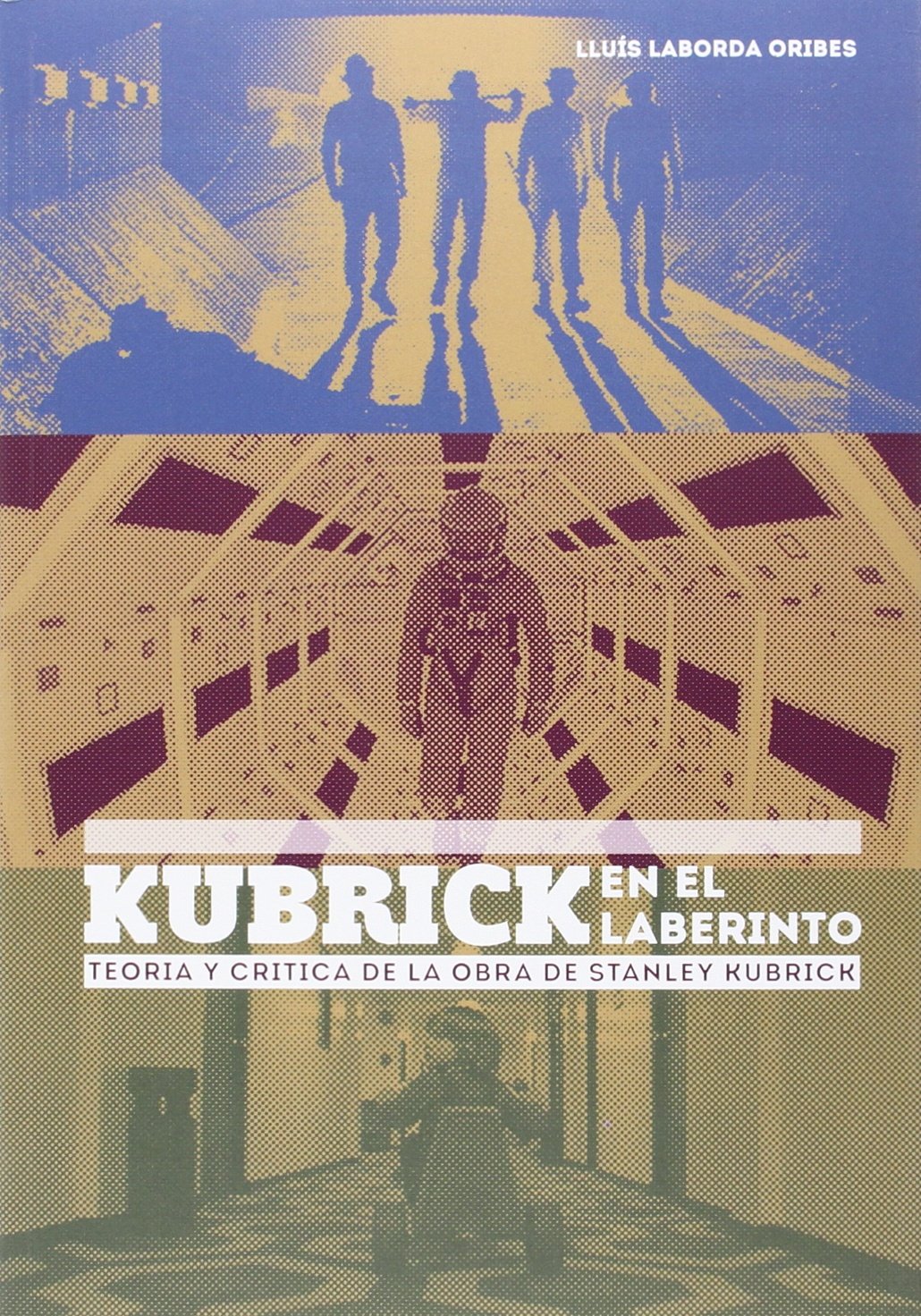 Kubrick en el laberinto : teoria y crítica de la obra de Stanley Kubrick Learning & Reference