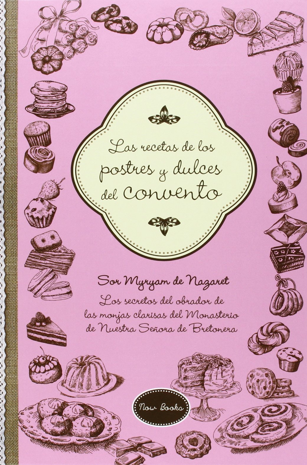 Las recetas de los postres y dulces del convento : los secretos del obrador de las monjas clarisas del Monasterio de Nuestra Señora de la Bretonera Leisure, Home & Garden