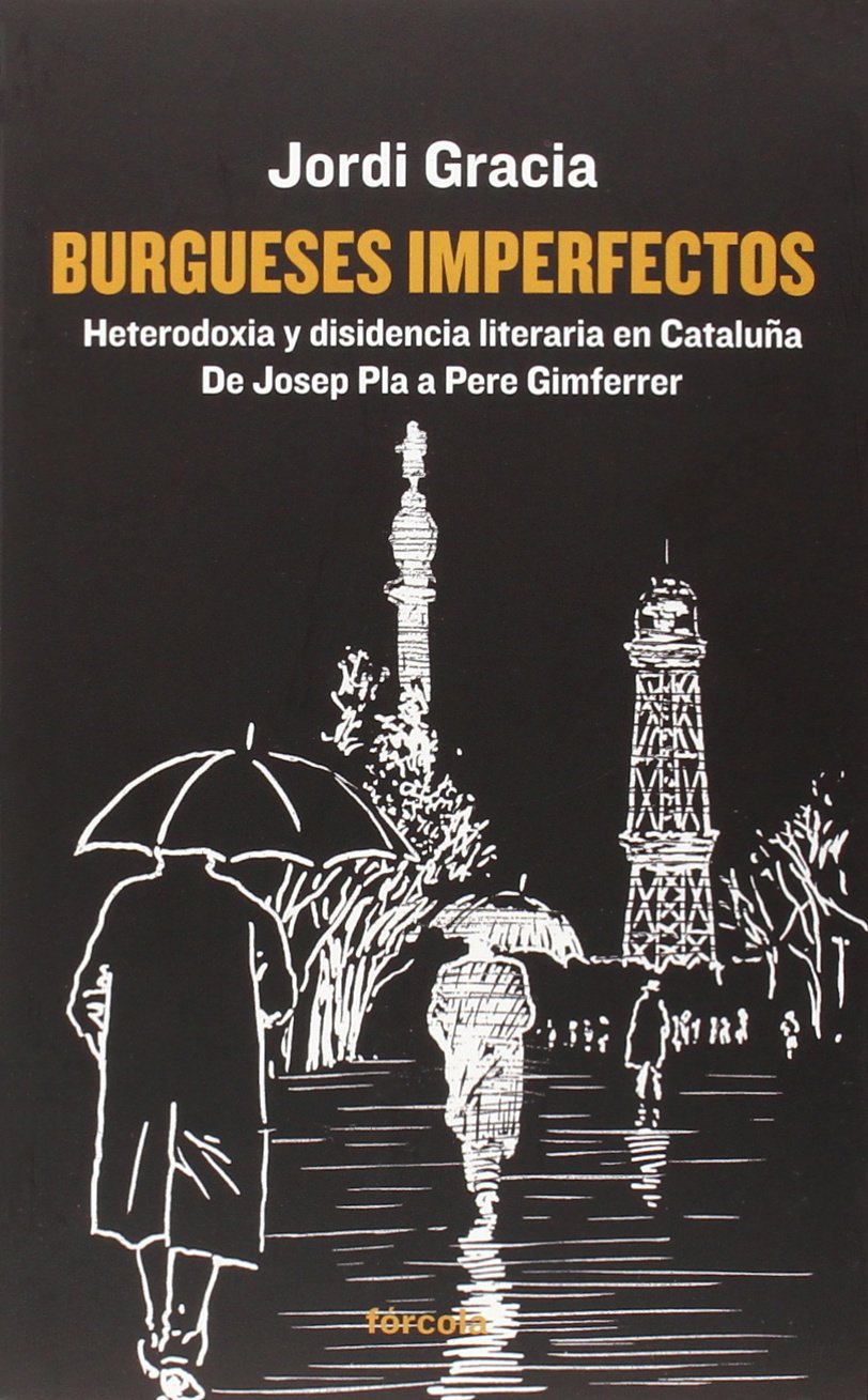 Burgueses imperfectos : heterodoxia y disidencia literaria en Cataluña : de Josep Plá a Pere Gimferrer book