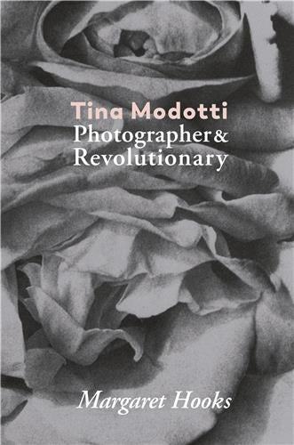 Tina Modotti. Photographer And Revolutionary Books