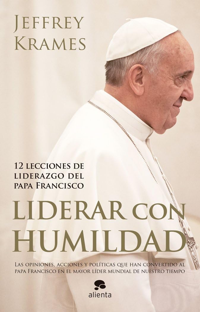 Liderar con humildad: 12 lecciones de liderazgo del papa Francisco book