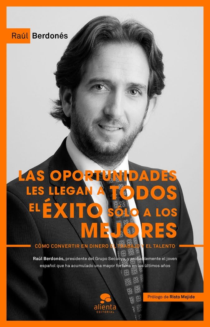 Las oportunidades les llegan a todos, el éxito sólo a los mejores : cómo convertir en dinero el trabajo y el talento (Alienta) Business, Finance & Career