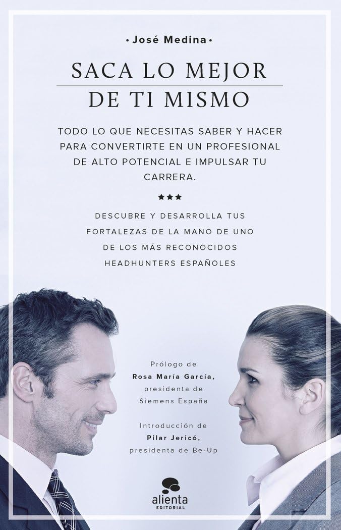 Saca lo mejor de ti mismo : todo lo que necesitas saber y hacer para convertirte en un profesional de alto potencial e impulsar tu carrera Business, Finance & Career