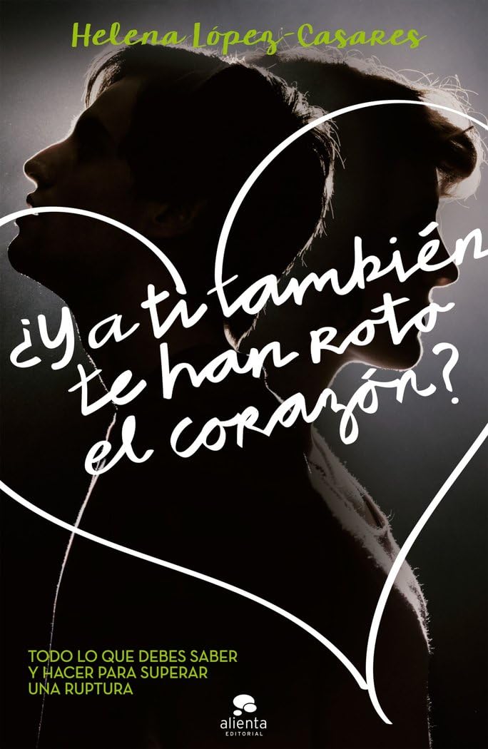 ¿Y a ti también te han roto el corazón?: Todo lo que debes saber y hacer para superar una ruptura (Alienta) Books