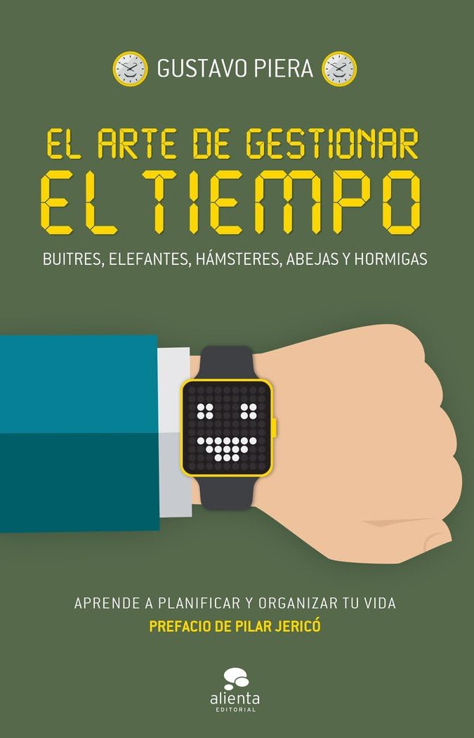 El arte de gestionar el tiempo : buitres, elefantes, hámsteres, abejas y hormigas : aprende a planificar y organizar tu vida Business, Finance & Career