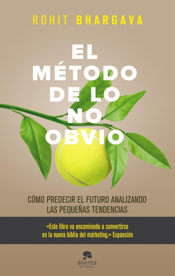 El método de lo no obvio : cómo predecir el futuro analizando las pequeñas tendencias (Alienta) Business, Finance & Career