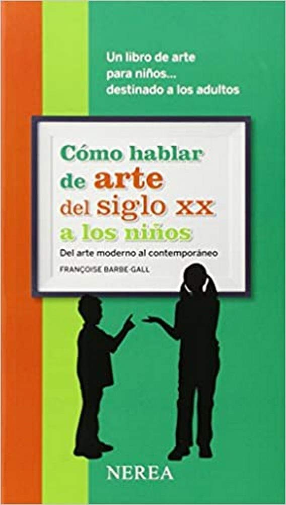 Cómo hablar de arte del siglo XX a los niños : del arte moderno al contemporáneo book