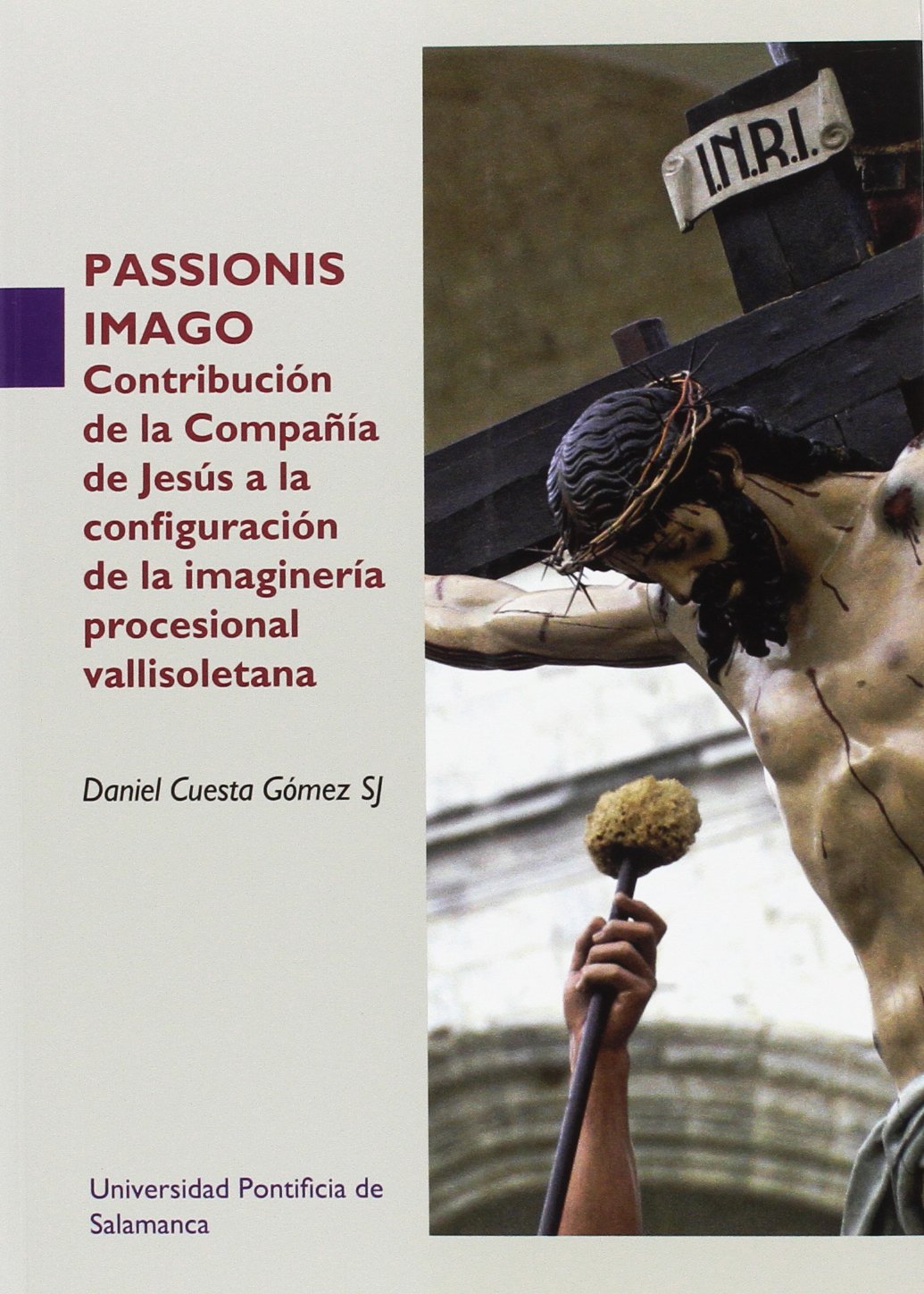 Passionis imago : contribución de la Compañía de Jesús a la configuración de la imaginería procesional vallisoletana book