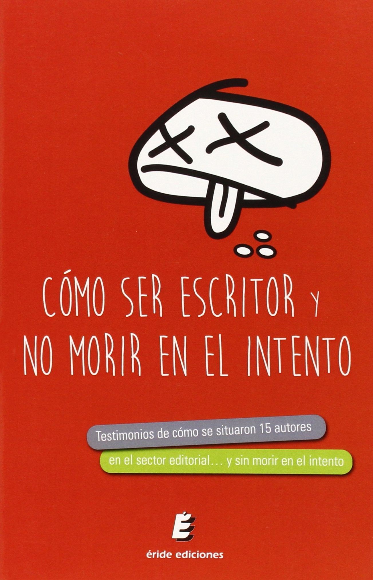 Cómo ser escritor... y no morir en el intento: Testimonios de cómo se situaron 15 autores en el sector editorial... y no murieron en el intento book