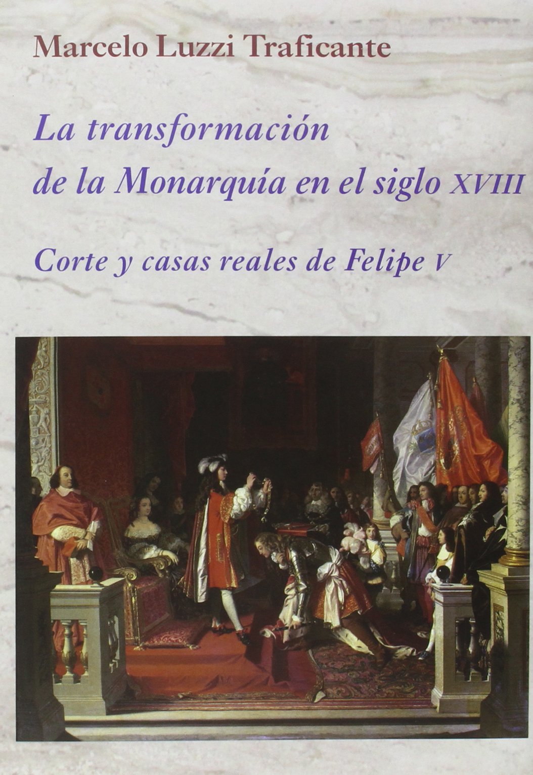 La transformación de la monarquía en el siglo XVIII : corte y casas reales de Felipe V (La Corte en Europa, Band 17) Social Sciences