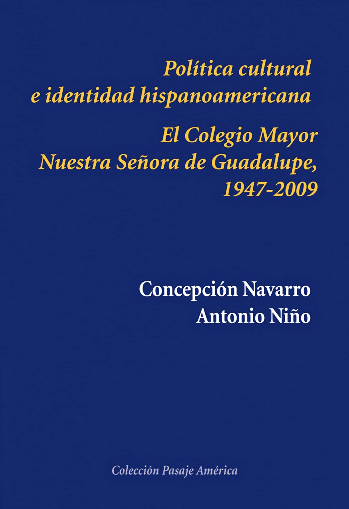 Política cultural e identidad hispanoamericana durante el franquismo : el Colegio Mayor Nuestra Señora de Guadalupe, 1947-2009 (Pasaje América, Band 10) Social Sciences