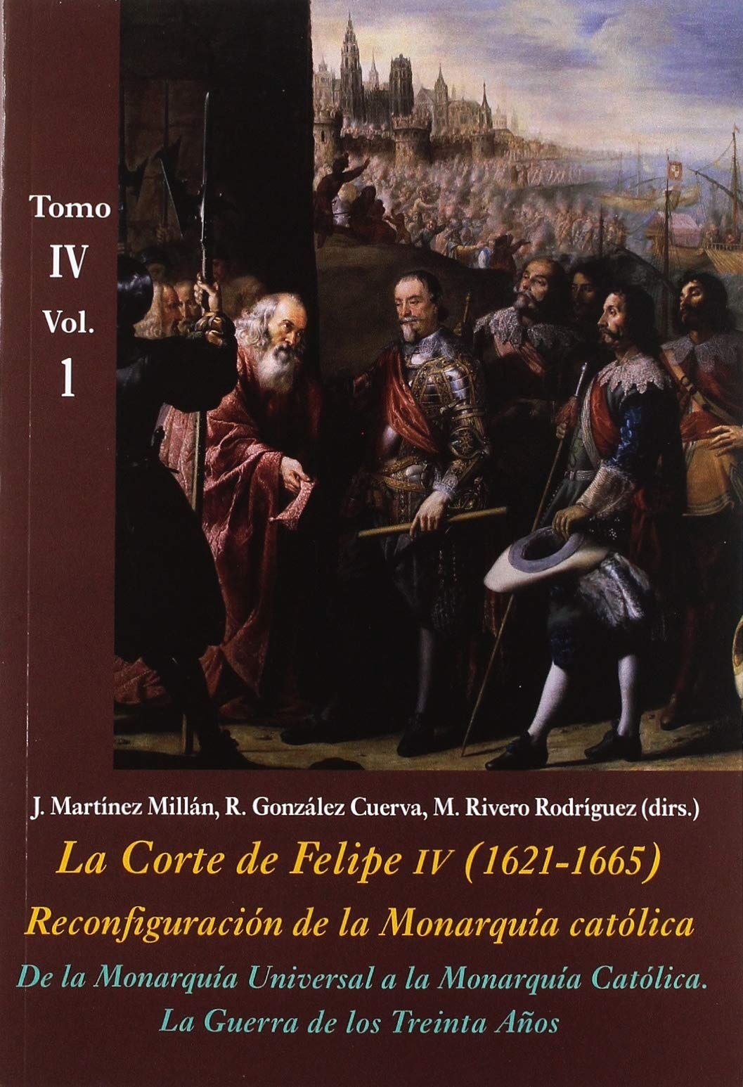 La Corte de Felipe IV (1621-1665). Reconfiguración de la Monarquía Católica - Tomo IV: Los Reinos y la política internacional: De la monarquía ... Años (La Corte en Europa - Temas, Band 9) Social Sciences