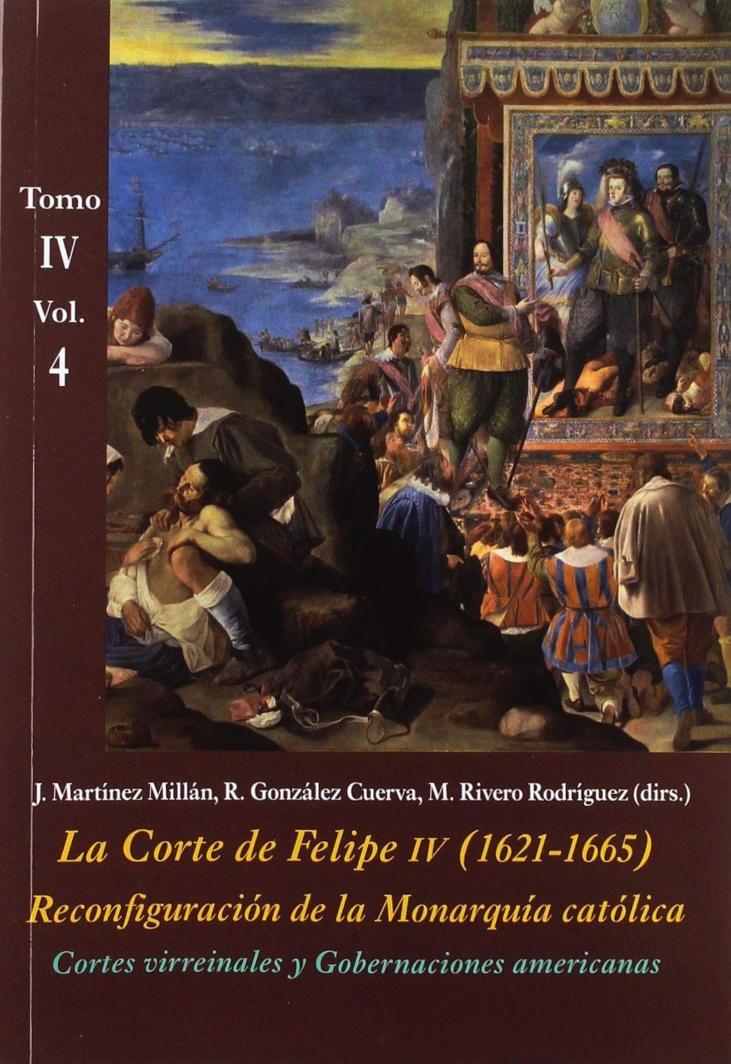 La corte de Felipe IV, 1621-1665 : cortes virreinales y gobernaciones americanas : reconfiguración de la monarquía católica IV : los reinos y la ... (La Corte en Europa - Temas, Band 9) Social Sciences
