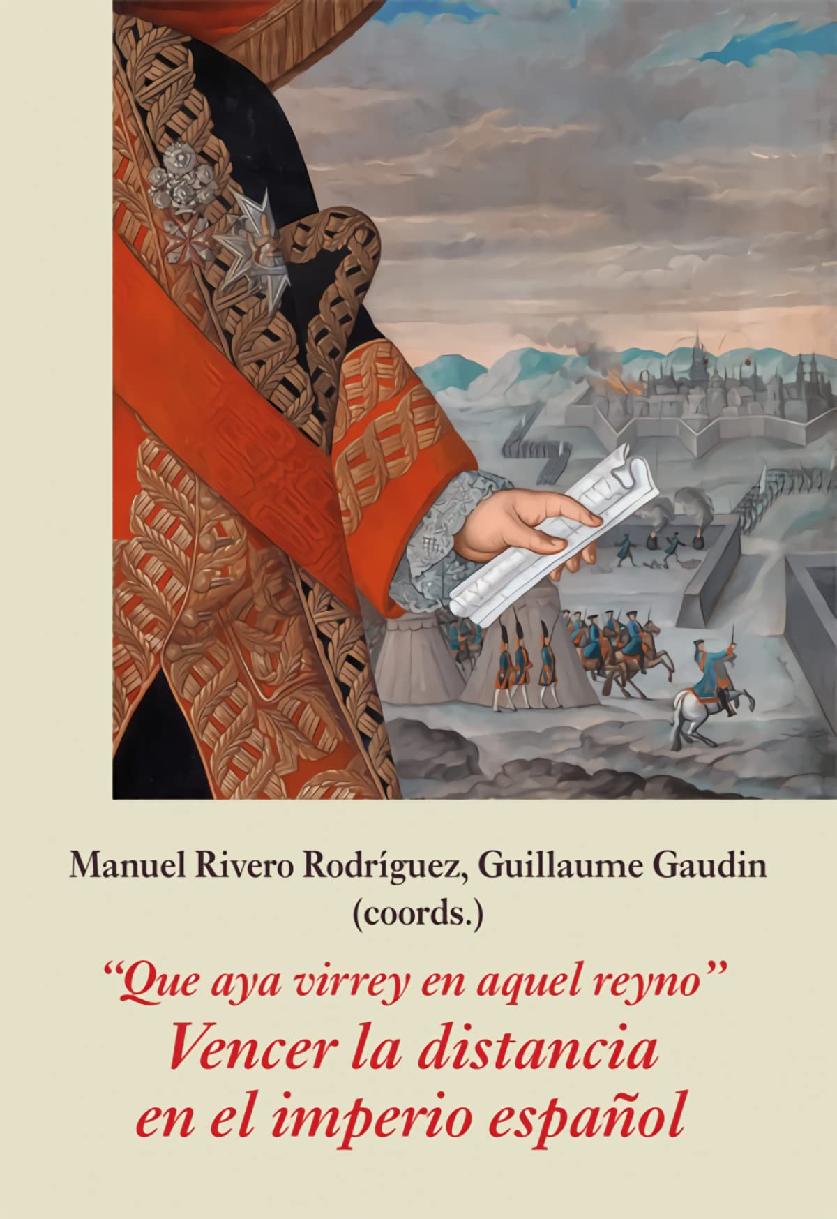 "Que aya virrey en aquel reyno". Vencer la distancia en el imperio español (IULCE - Temas, Band 17) Books