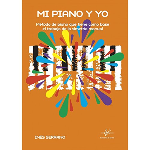 MI PIANO Y YO: MÉTODO DE PIANO QUE TIENE COMO BASE EL TRABAJO DE LA SIMETRIA MANUAL Books